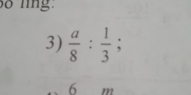 lng: 
3)  a/8 : 1/3 ;
6 m