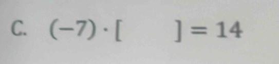 (-7)· [ ]=14