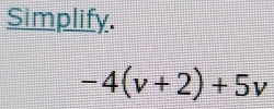 Simplify.
-4(v+2)+5v