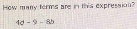 How many terms are in this expression?
4d-9-8b