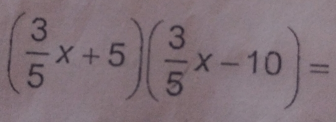 ( 3/5 x+5)( 3/5 x-10)=