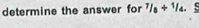 determine the answer for^7/_8+^1/_4.