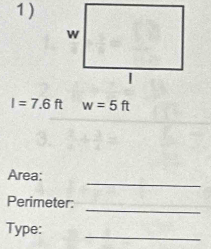 1 )
I=7.6ft w=5ft
_ 
Area: 
_ 
Perimeter: 
Type: 
_