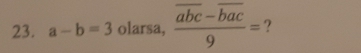 a-b=3 olarsa, frac overline abc-overline bac9= ?