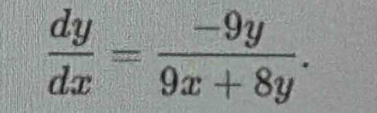  dy/dx = (-9y)/9x+8y .