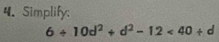 Simplify:
6/ 10d^2/ d^2-12<40/ d