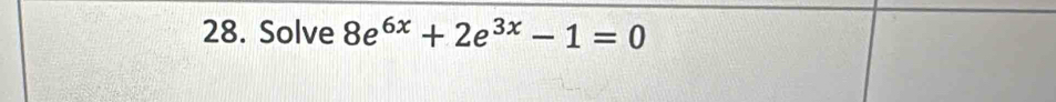 Solve 8e^(6x)+2e^(3x)-1=0