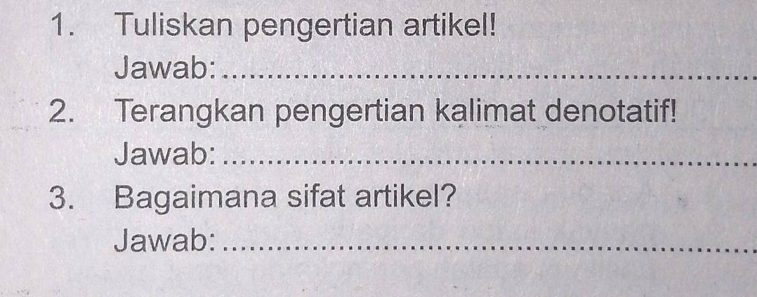 Tuliskan pengertian artikel! 
Jawab:_ 
2. Terangkan pengertian kalimat denotatif! 
Jawab:_ 
3. Bagaimana sifat artikel? 
Jawab:_