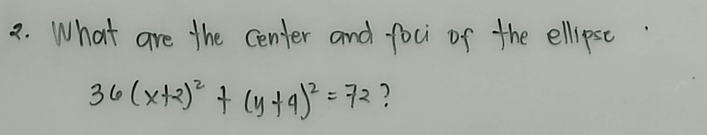 What are the center and foci of the ellipse
36(x+2)^2+(y+4)^2=72 ?