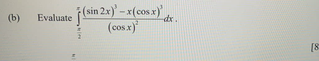 Evaluate ∈tlimits _ π /2 ^π frac (sin 2x)^3-x(cos x)^3(cos x)^2dx. 
[8
π