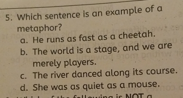 Solved: Which sentence is an example of a metaphor? a. He runs as fast ...