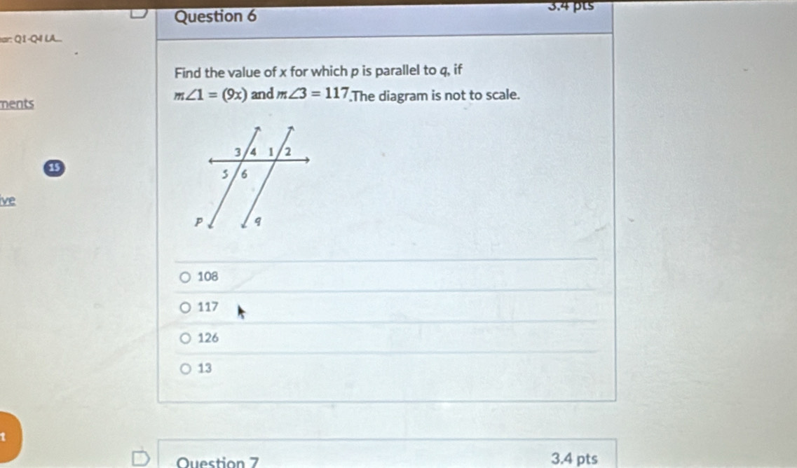 ar: Q1-Q4 LA...
Find the value of x for which p is parallel to q, if
m∠ 1=(9x) and m∠ 3=117
ments .The diagram is not to scale.
15
ive
108
117
126
13
Question 7 3.4 pts