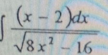 ∈t  ((x-2)dx)/sqrt(8x^2-16) 