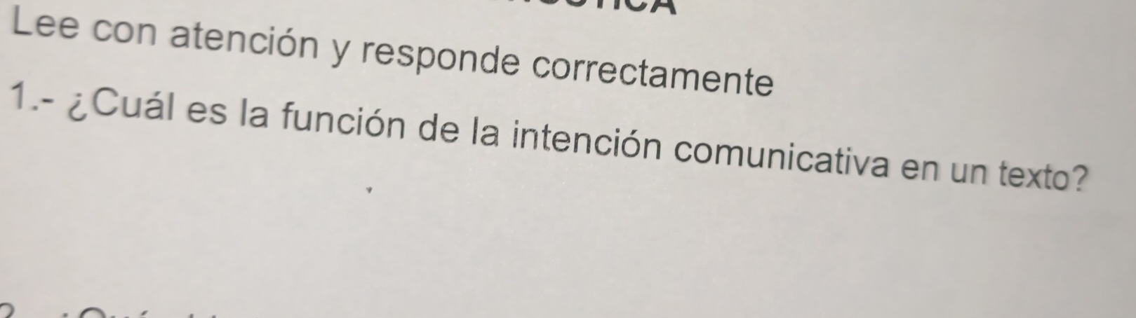 Lee con atención y responde correctamente 
1.- ¿Cuál es la función de la intención comunicativa en un texto?