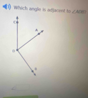 Which angle is adjacent to ∠ ADB