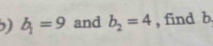 ) b_1=9 and b_2=4 , find b