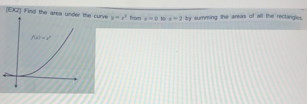 Solved: [EX2] Find the area under the curve y=x^2 from x=0 to x=2 by ...
