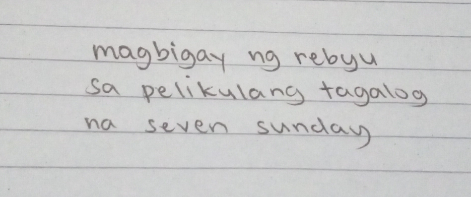 magbigay ng rebyu 
sa pelikulang tagalog 
na seven sunday