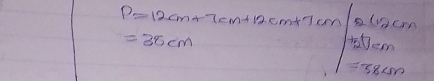 P=12cm+7cm+12cm+7cm olacm
=38cm tstem 
=58Ln