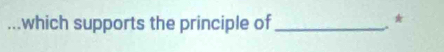 ...which supports the principle of_ 
*