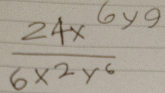  24x^6y^9/6x^2y^6 