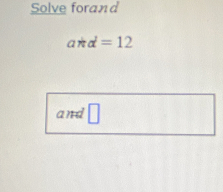 Solve forand
a*d=12
and □