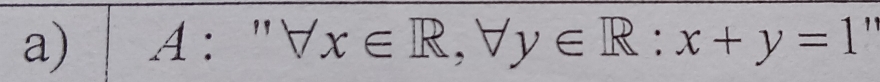 A:''forall x∈ R,forall y∈ R:x+y=1 1