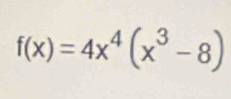 f(x)=4x^4(x^3-8)