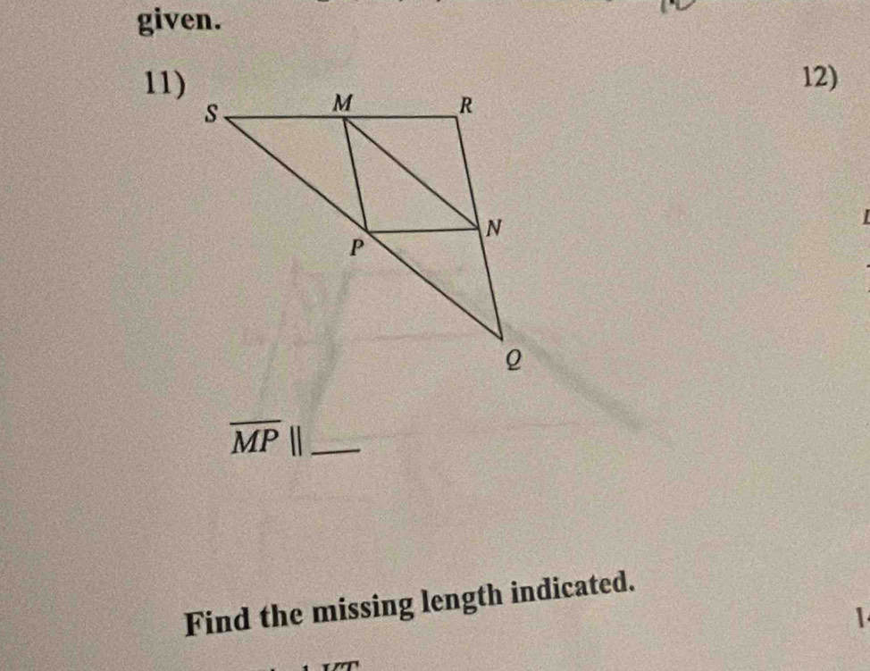 given. 
11)12)

overline MP|| _ 
Find the missing length indicated. 
1