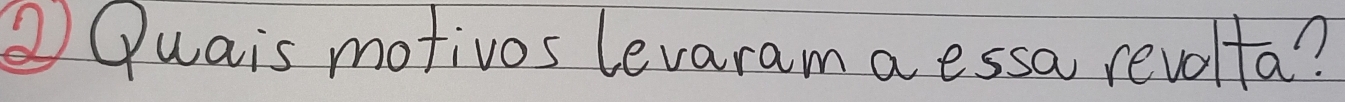 ②Quais motivos levaram a essa revolta?