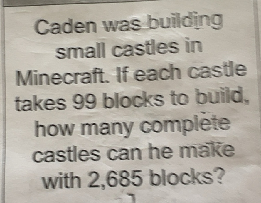 Solved: Caden was building small castles in Minecraft. If each castle ...