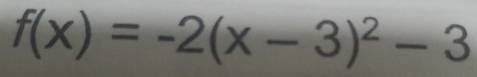 f(x)=-2(x-3)^2-3