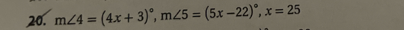 m∠ 4=(4x+3)^circ , m∠ 5=(5x-22)^circ , x=25