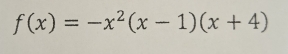 f(x)=-x^2(x-1)(x+4)