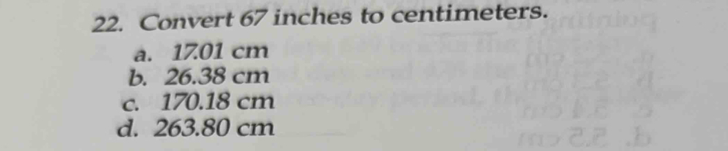 Solved: Convert 67 inches to centimeters. a. 1701 cm b. 26.38 cm c. 170 ...