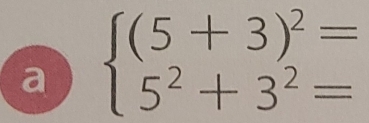 a beginarrayl (5+3)^2= 5^2+3^2=endarray.