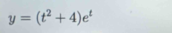 y=(t^2+4)e^t