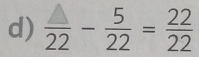 frac 22- 5/22 = 22/22 