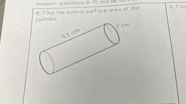 Answer questions 8-10 and be s 
8. Find the lateral surface area of the 9. Fino 
cylinder.