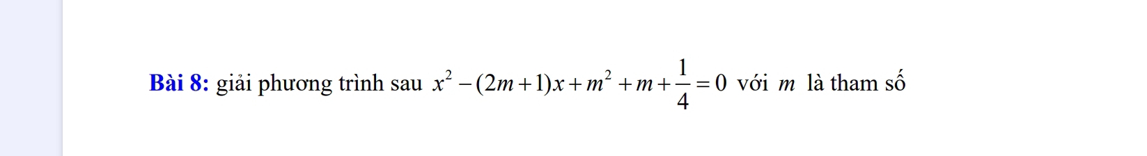 giải phương trình sau x^2-(2m+1)x+m^2+m+ 1/4 =0 với m là tham số