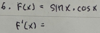 F(x)=sin x· cos x
F'(x)=