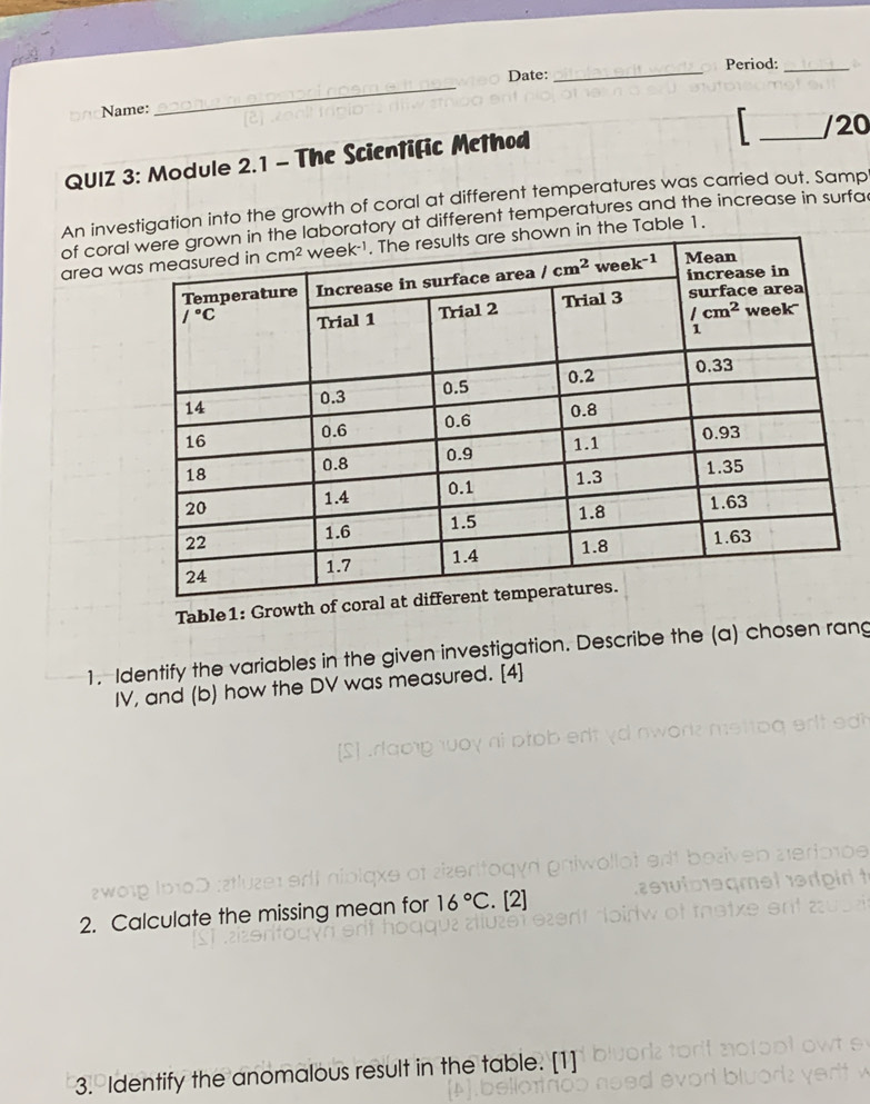 Date: _Period:_
Name:
_
QUIZ 3: Module 2.1 - The Scientific Method
16°C. [2]
3. Identify the anomalous result in the table. [1]