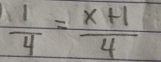  1/4 = (x+1)/4 