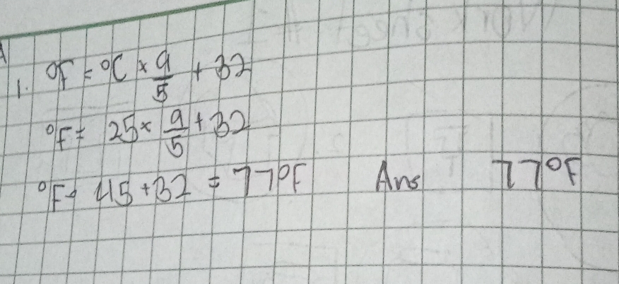 OF=^circ C*  9/5 +32°F=25*  9/5 +32°F-45+32=77°F Ans 77°F