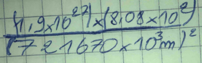 frac (1,9* 10^(22))* (8.08* 10^2)(721670* 10^3m)^2