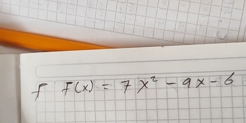 F(x)=7x^2-9x-6