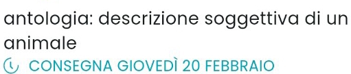 antologia: descrizione soggettiva di un 
animale 
CONSEGNA GIOVEDÌ 20 FEBBRAIO