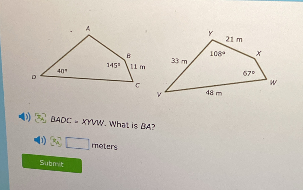 ) BADC ≌ XYVW. What is BA?
Z_A . □ meters
Submit