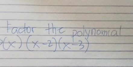 Factor the polynomiat
(x)(x-2)(x-3)