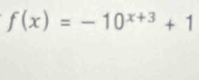 f(x)=-10^(x+3)+1